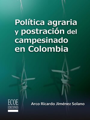 cover image of Política agraria y postración del campesinado en Colombia